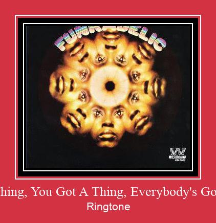 I Got A Thing, You Got A Thing, Everybody's Got A Thing Ringtone Download Proste.