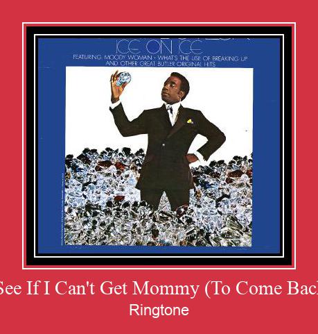 Got To See If I Can't Get Mommy (To Come Back Home) Ringtone Download Proste.