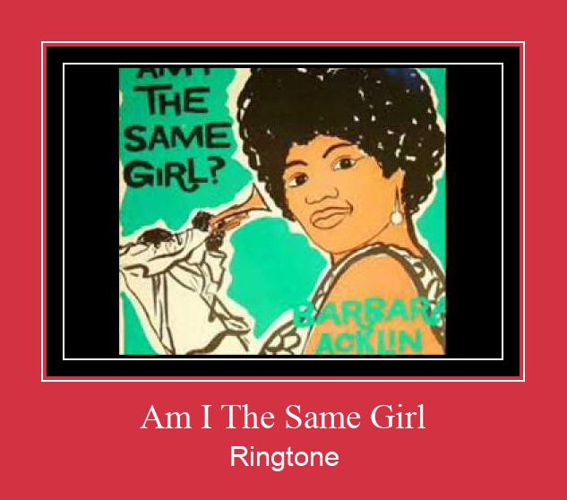Am I The Same Girl Рингтон Скачать бесплатно