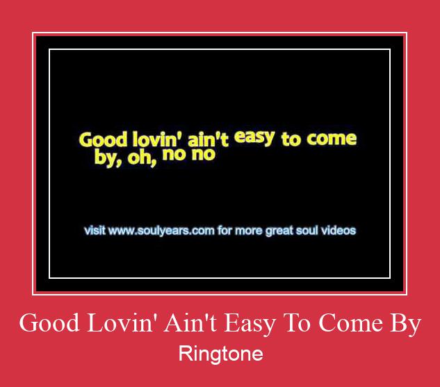 Good Lovin' Ain't Easy To Come By Zil sesi indir ücretsiz