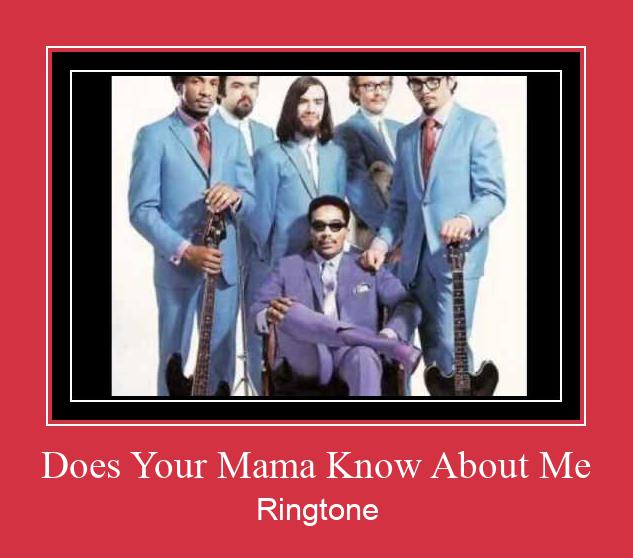 Does Your Mama Know About Me Ringtone Download Proste.