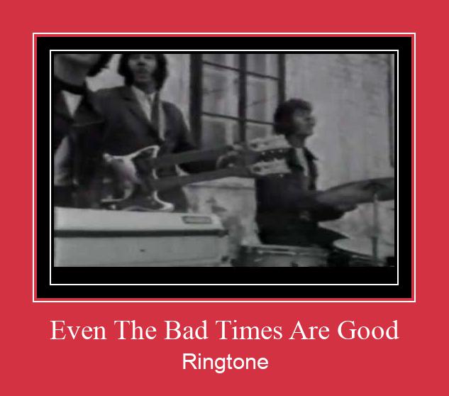 Even The Bad Times Are Good Ringtone Muat turun percuma.