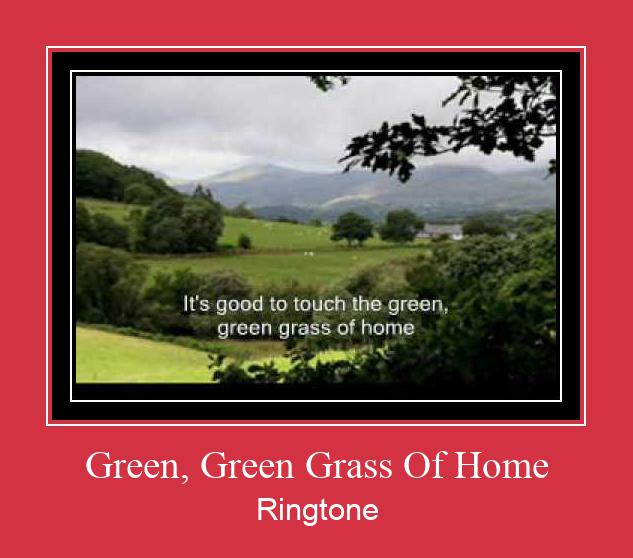 Green, Green Grass Of Home ರಿಂಗ್ಟೋನ್ ಡೌನ್ಲೋಡ್ ಉಚಿತ