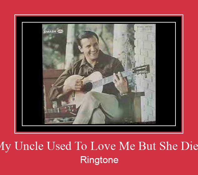 My Uncle Used To Love Me But She Died Zvana signāls lejupielādēt bezmaksas