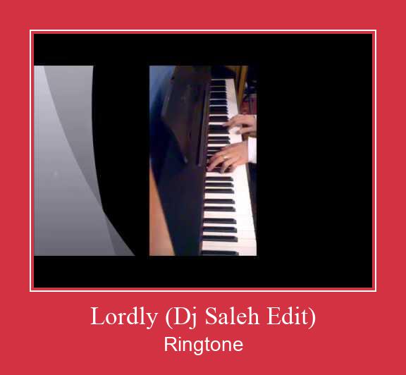 Lordly (Dj Saleh Edit) Ringtone atsisiųsti nemokamai