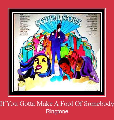 If You Gotta Make A Fool Of Somebody Ringtone Muat turun percuma.