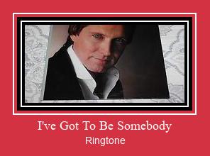 I've Got To Be Somebody Ringtone Muat turun percuma.