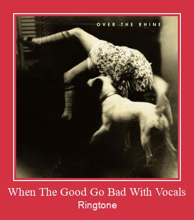 When The Good Go Bad With Vocals Ringtone Download pulsuz