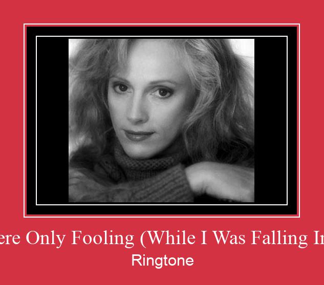 You Were Only Fooling (While I Was Falling In Love) ರಿಂಗ್ಟೋನ್ ಡೌನ್ಲೋಡ್ ಉಚಿತ