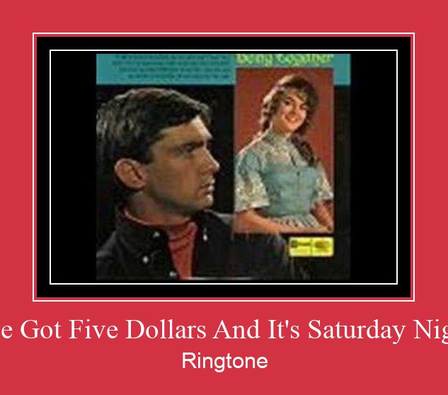 I've Got Five Dollars And It's Saturday Night Ringtone Download pulsuz