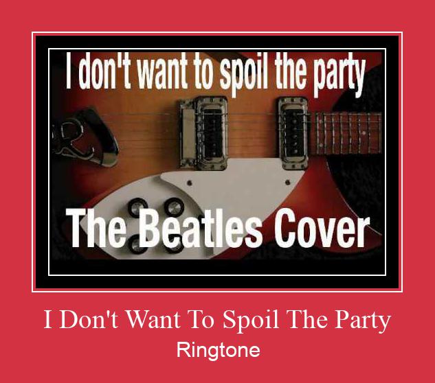 I Don't Want To Spoil The Party Klingelton kostenlos downloaden.