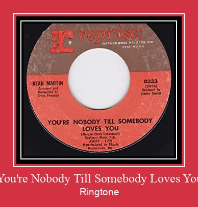 You're Nobody Till Somebody Loves You Ringtone Muat turun percuma.