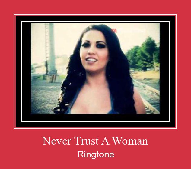 Never Trust A Woman Klingelton kostenlos downloaden.