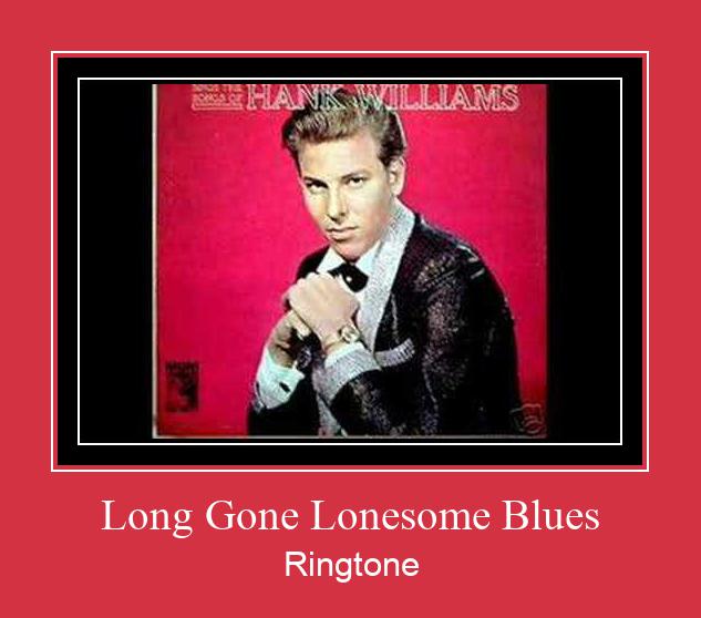 Long Gone Lonesome Blues ரிங்டோன் பதிவிறக்க இலவச