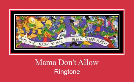 Mama Don't Allow Ringetone Download GRATIS.