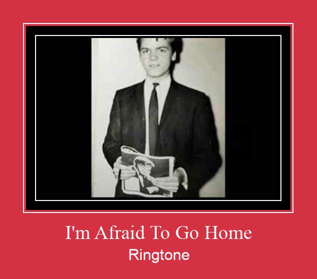 I'm Afraid To Go Home Zil sesi indir ücretsiz