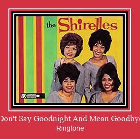 Don't Say Goodnight And Mean Goodbye צלצול הורד חינם