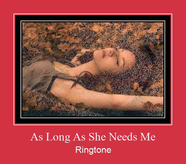 As Long As She Needs Me Ringtone Lataa ilmaiseksi