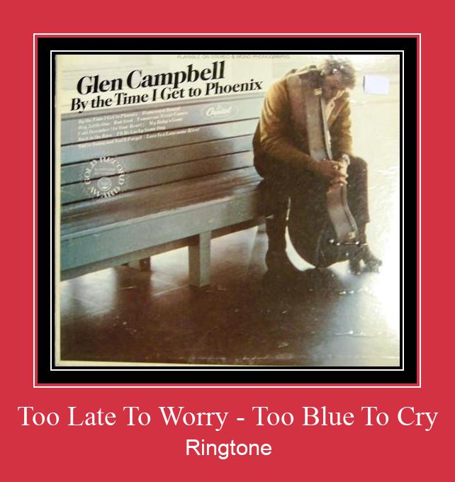 Too Late To Worry - Too Blue To Cry Zvonenie Download Free