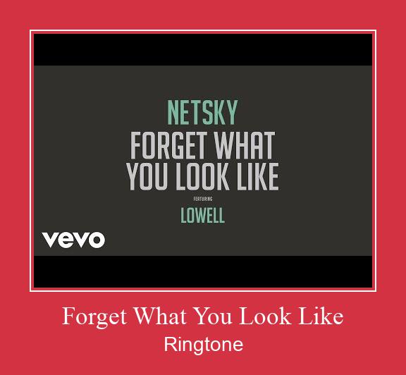 Forget What You Look Like ರಿಂಗ್ಟೋನ್ ಡೌನ್ಲೋಡ್ ಉಚಿತ