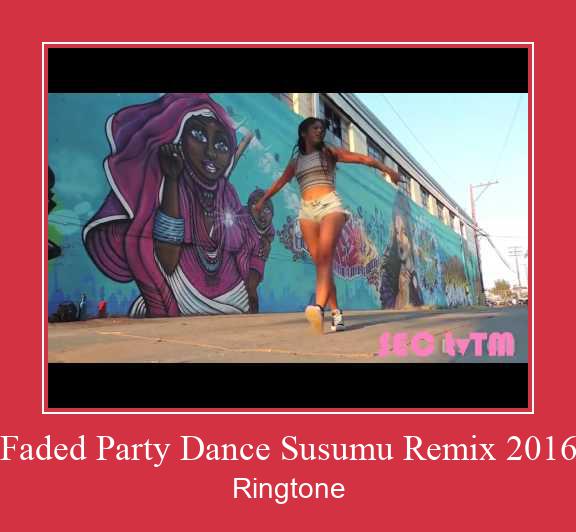 Faded Party Dance Susumu Remix 2016 Tono de llamada gratis