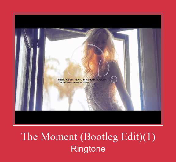 The Moment (Bootleg Edit)(1) రింగ్టోన్ ఉచితంగా డౌన్లోడ్ చేసుకోండి
