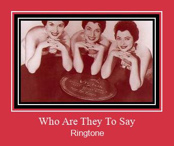 Who Are They To Say Ringtone Download Besplatno