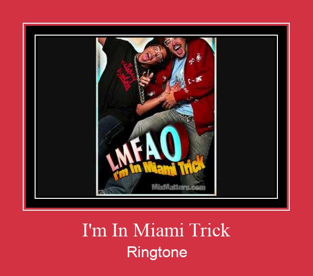 I'm In Miami Trick Рингтоне Бесплатно бесплатно