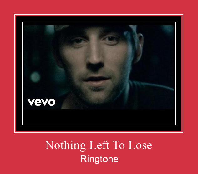 Nothing Left To Lose Ringtone Descărcați gratuit