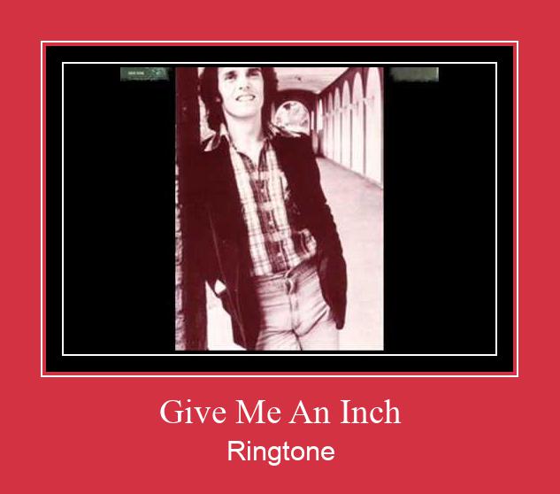 Give Me An Inch Ringtone Download Proste.