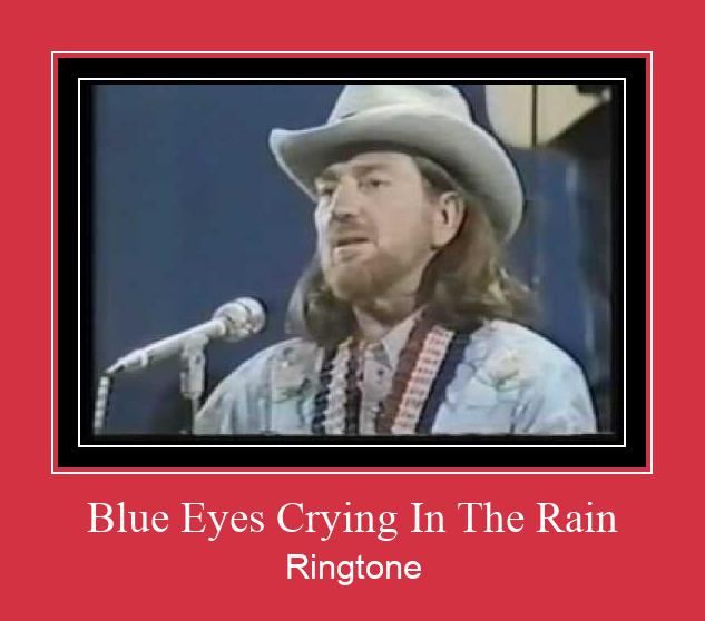 Blue Eyes Crying In The Rain Ringtone Muat turun percuma.