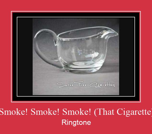 Smoke! Smoke! Smoke! (That Cigarette) Ringtone Download pulsuz