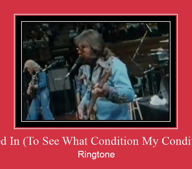 Just Dropped In (To See What Condition My Condition Was In) ரிங்டோன் பதிவிறக்க இலவச