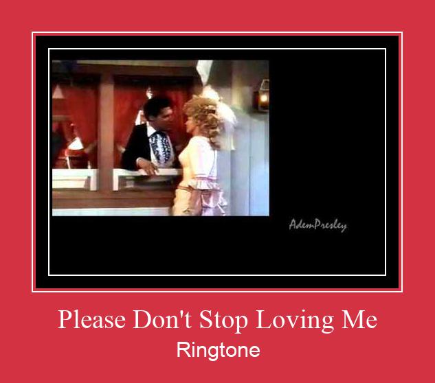 Please Don't Stop Loving Me Ringtone Muat turun percuma.