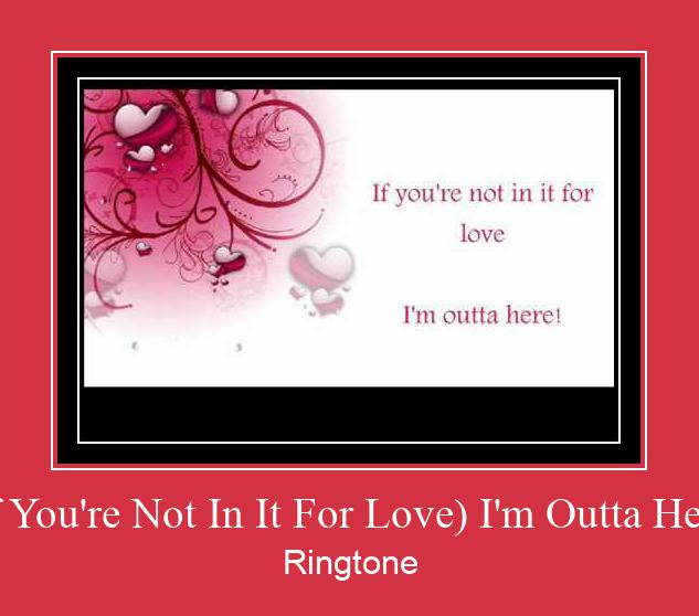 (If You're Not In It For Love) I'm Outta Here! ดาวน์โหลดริงโทนฟรี