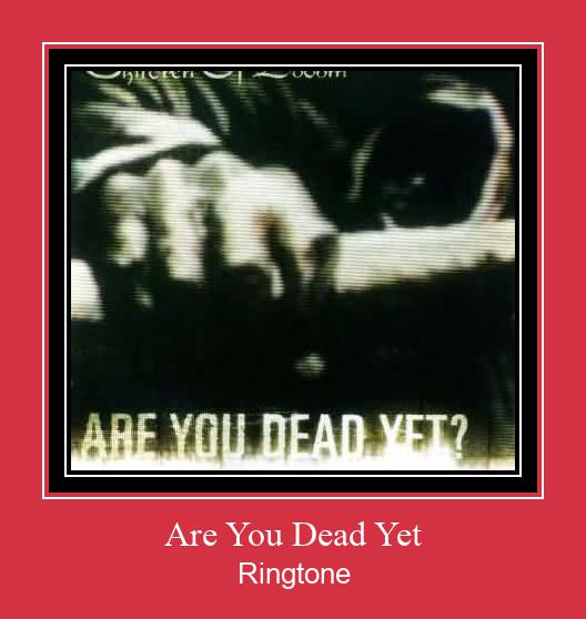 Are You Dead Yet Klingelton kostenlos downloaden.
