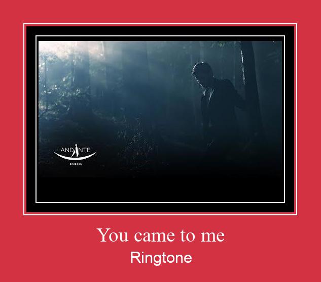 You Came To Me Ringtone Download Free