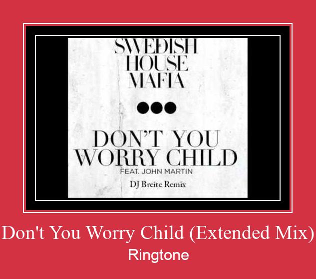 Don't You Worry Child (Extended Mix) Ringtone Download Free
