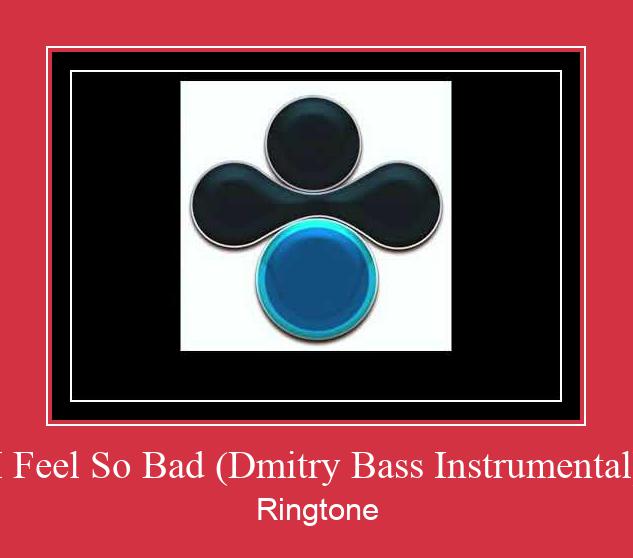 I Feel So Bad (Dmitry Bass Instrumental) Suoneria Download gratuito.