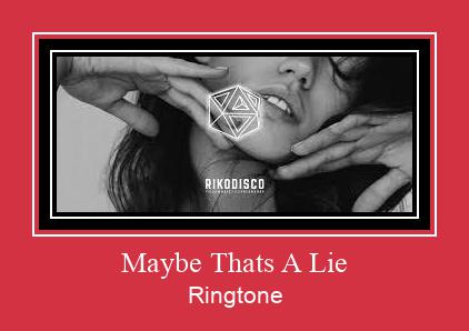 Maybe Thats A Lie Ringtone Download Proste.