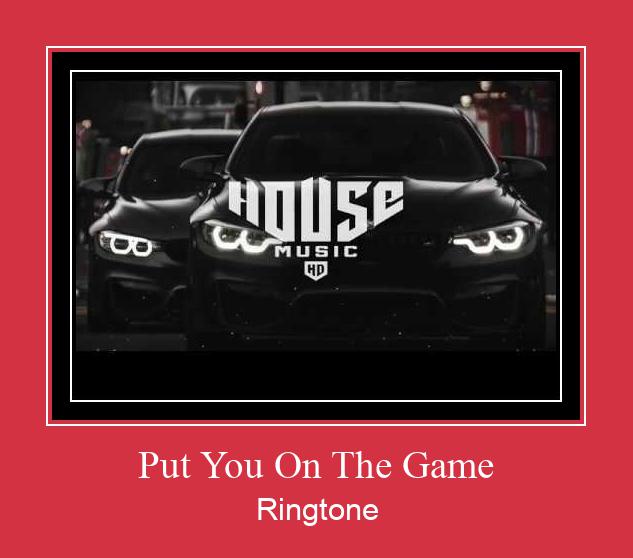 Put You On The Game Ringtone Download Proste.
