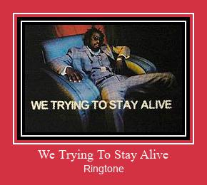 We Trying To Stay Alive Ringtone Lataa ilmaiseksi