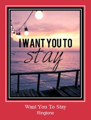 Want You To Stay Ringtone Download Proste.
