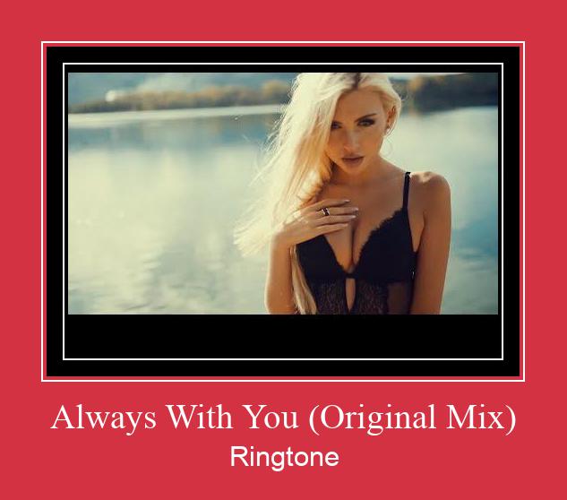 Always With You (Original Mix) Ringtone Download Besplatno