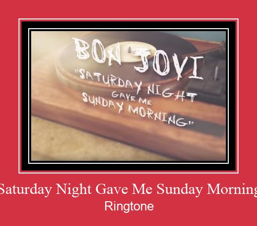 Saturday Night Gave Me Sunday Morning Ringtone تنزيل مجاني