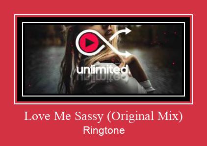Love Me Sassy (Original Mix) Ringtone Download Free