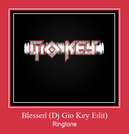 Blessed (Dj Gio Key Edit) Ringtone Download Besplatno
