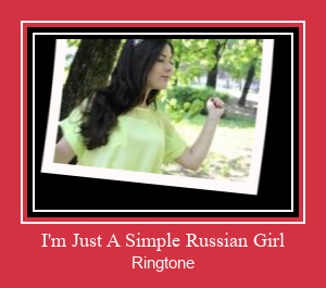 I'm Just A Simple Russian Girl Zil sesi indir ücretsiz