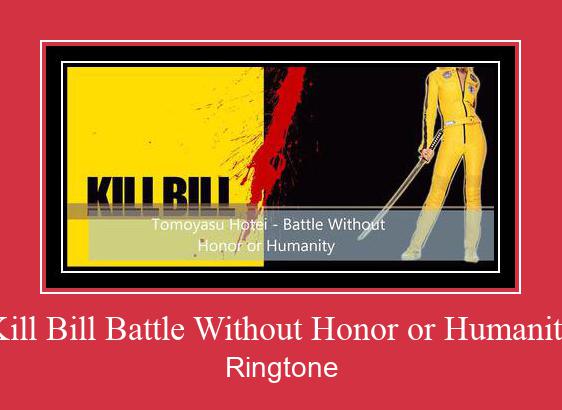 Kill Bill Battle Without Honor Or Humanity రింగ్టోన్ ఉచితంగా డౌన్లోడ్ చేసుకోండి