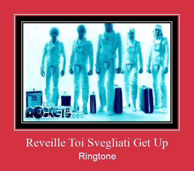 Reveille Toi Svegliati Get Up Ringtone Download Besplatno